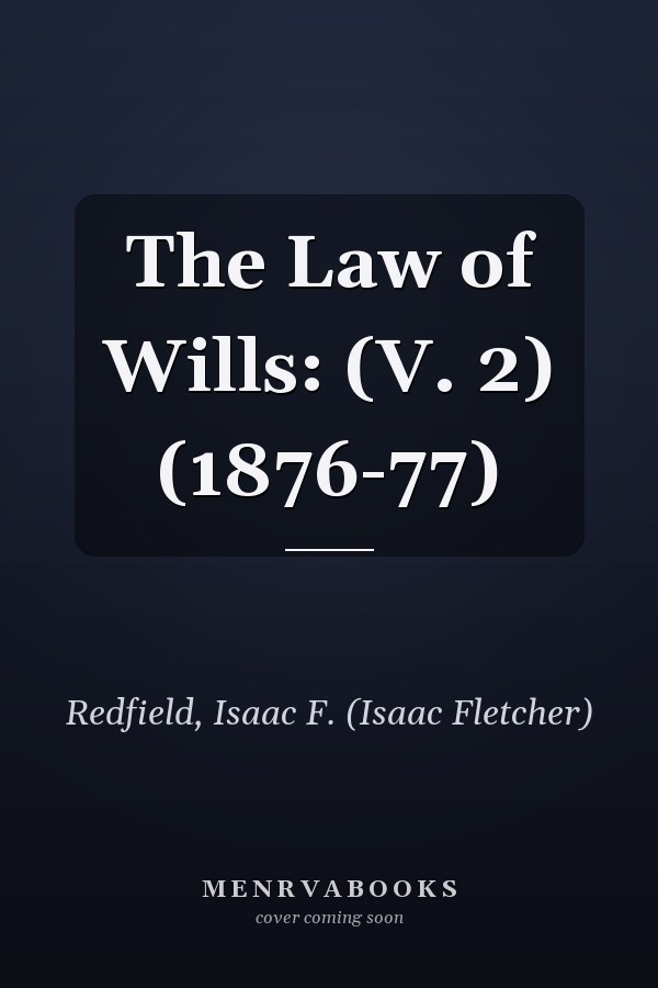 The Law of Wills: (V. 2) (1876-77)