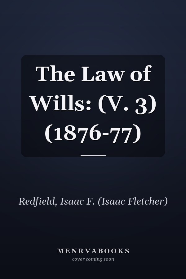 The Law of Wills: (V. 3) (1876-77)
