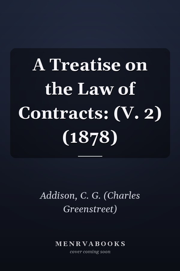 A Treatise on the Law of Contracts: (V. 2) (1878)