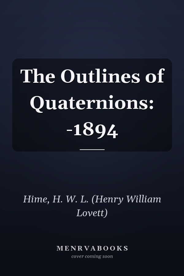 The Outlines of Quaternions: -1894