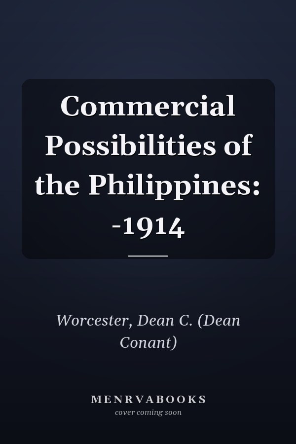 Commercial Possibilities of the Philippines: -1914