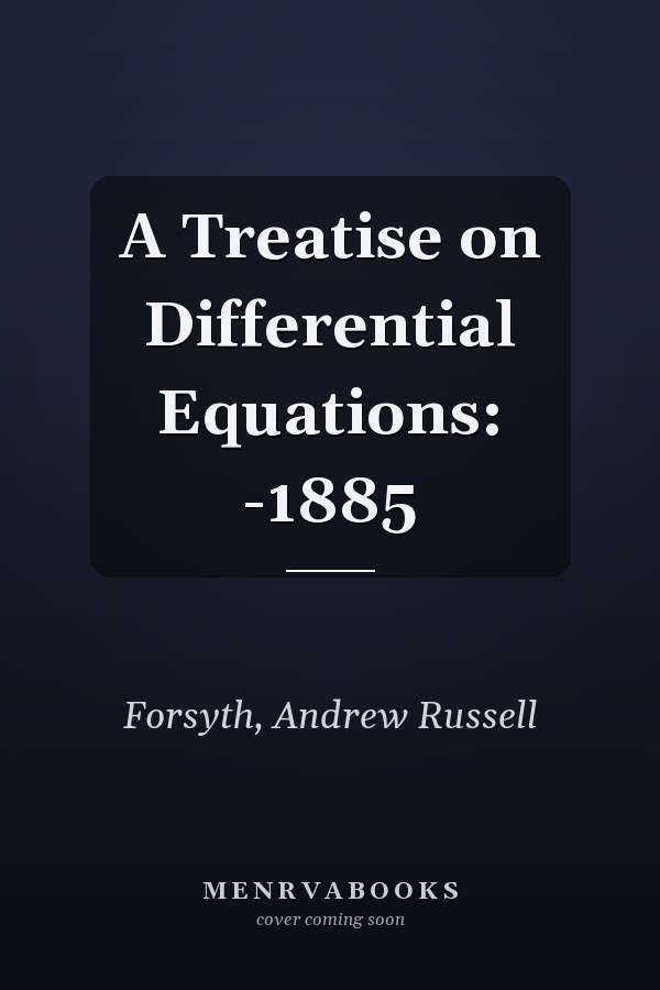 A Treatise on Differential Equations: -1885