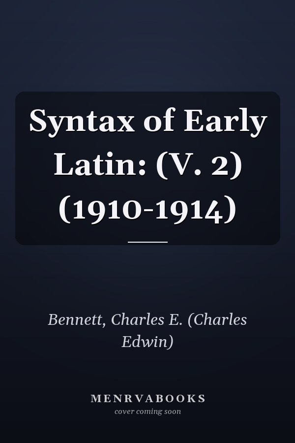 Syntax of Early Latin: (V. 2) (1910-1914)