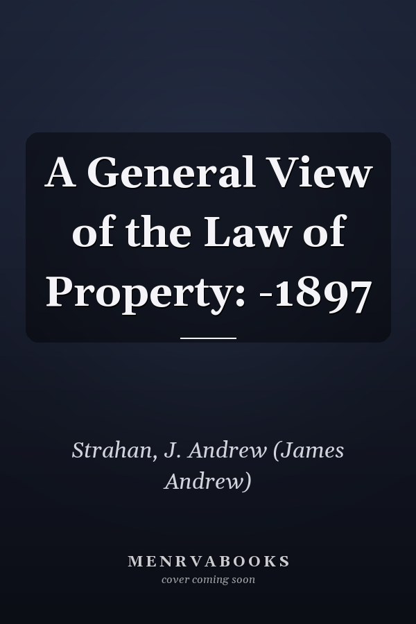 A General View of the Law of Property: -1897
