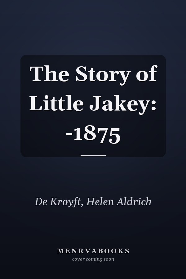 The Story of Little Jakey: -1875