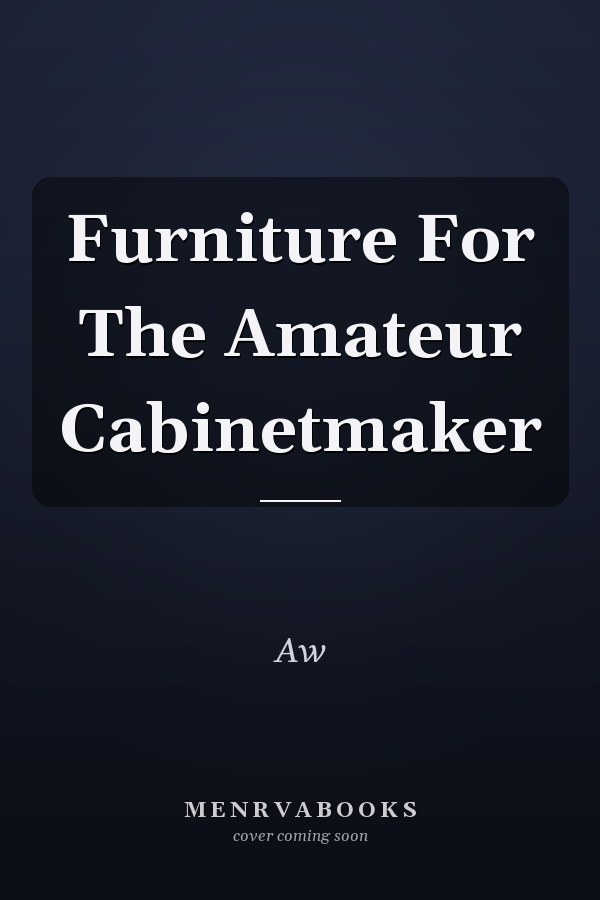 Furniture For The Amateur Cabinetmaker