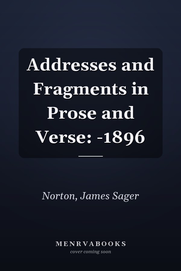 Addresses and Fragments in Prose and Verse: -1896