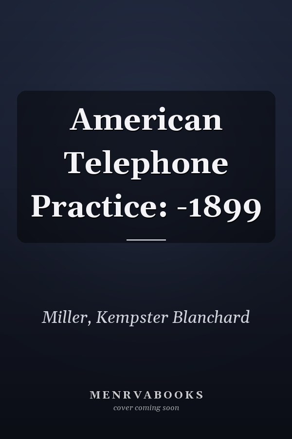 American Telephone Practice: -1899