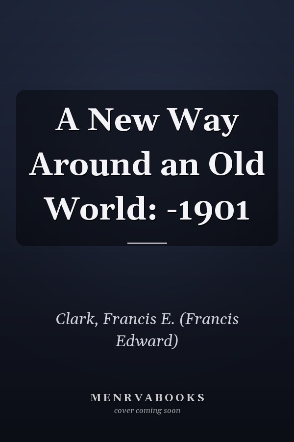 A New Way Around an Old World: -1901