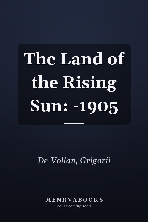 The Land of the Rising Sun: -1905
