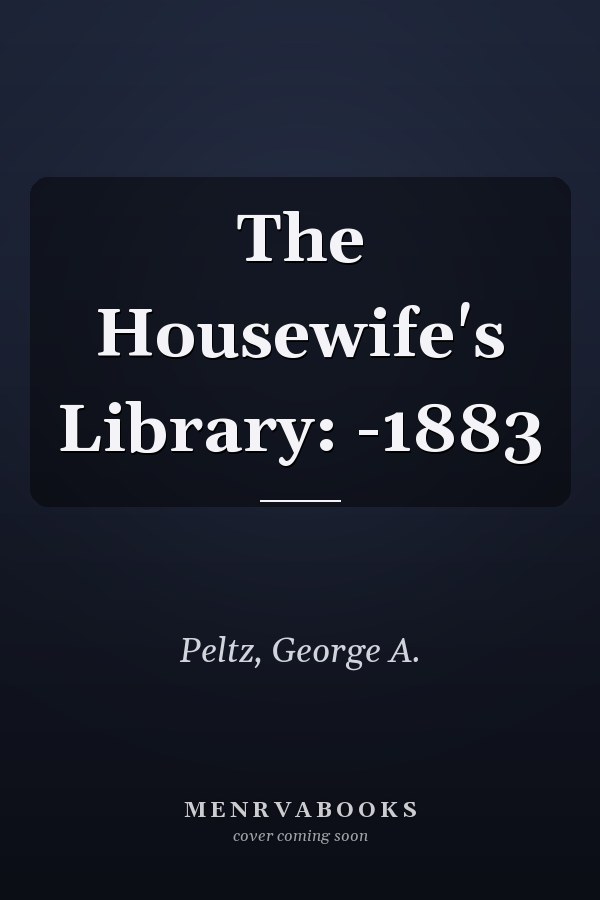 The Housewife's Library: -1883