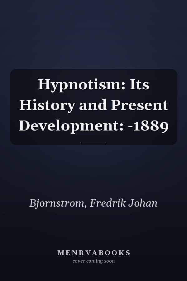 Hypnotism: Its History and Present Development: -1889