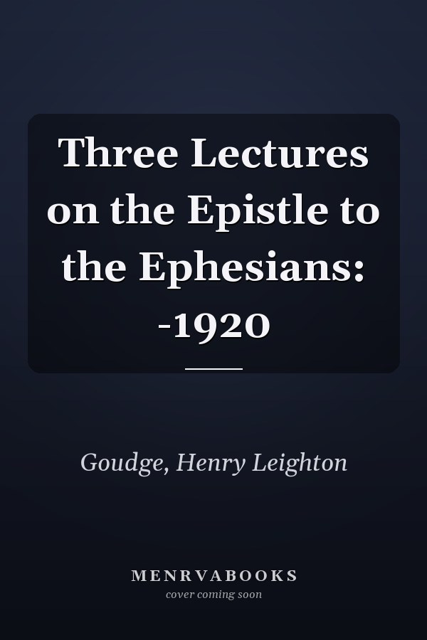 Three Lectures on the Epistle to the Ephesians: -1920