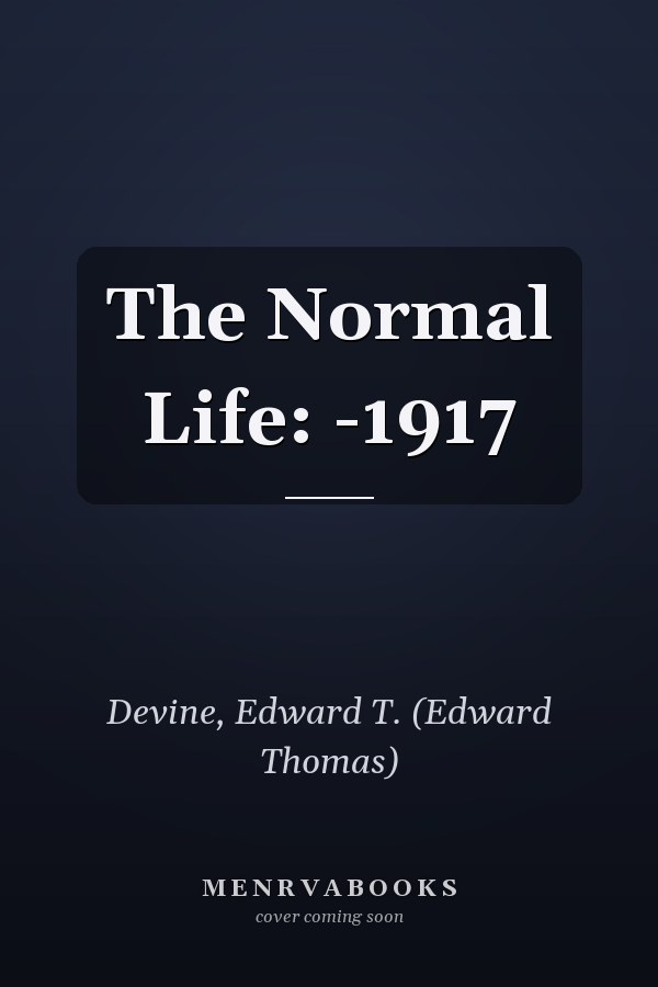 The Normal Life: -1917