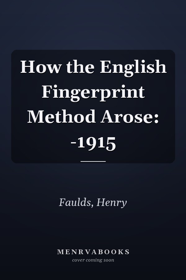 How the English Fingerprint Method Arose: -1915