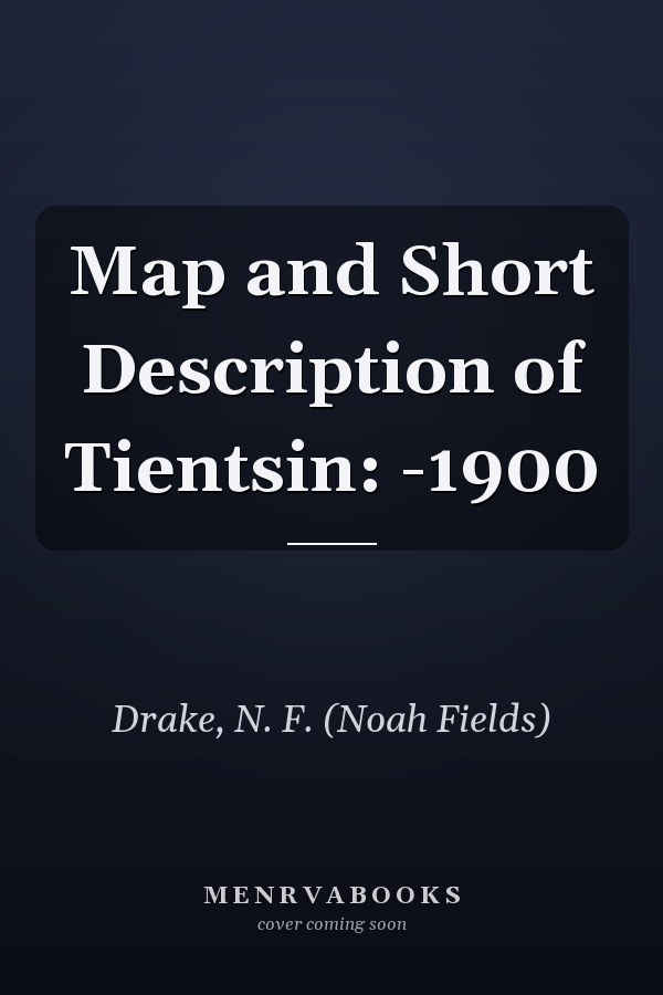 Map and Short Description of Tientsin: -1900