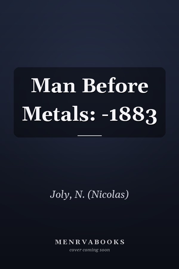 Man Before Metals: -1883