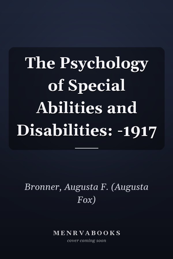 The Psychology of Special Abilities and Disabilities: -1917