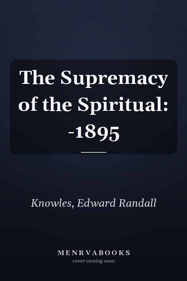The Supremacy of the Spiritual: -1895
