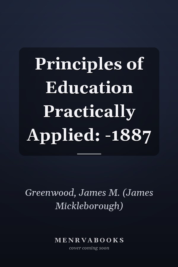 Principles of Education Practically Applied: -1887