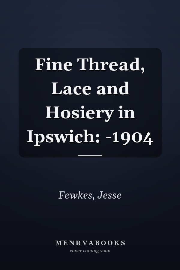Fine Thread, Lace and Hosiery in Ipswich: -1904