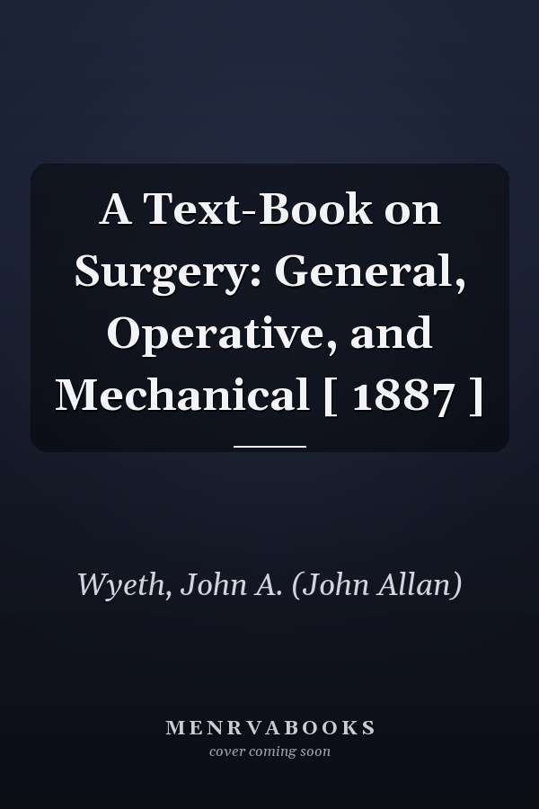 A Text-Book on Surgery: General, Operative, and Mechanical [ 1887 ]