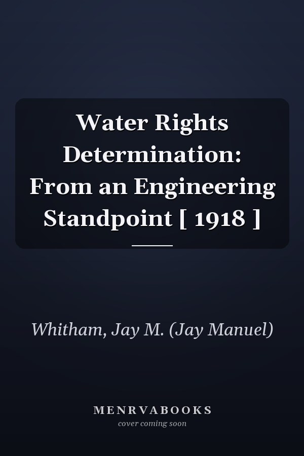 Water Rights Determination: From an Engineering Standpoint [ 1918 ]