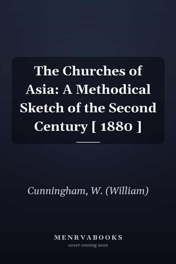 The Churches of Asia: A Methodical Sketch of the Second Century [ 1880 ]