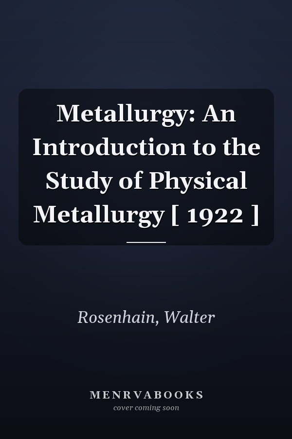 Metallurgy: An Introduction to the Study of Physical Metallurgy [ 1922 ]