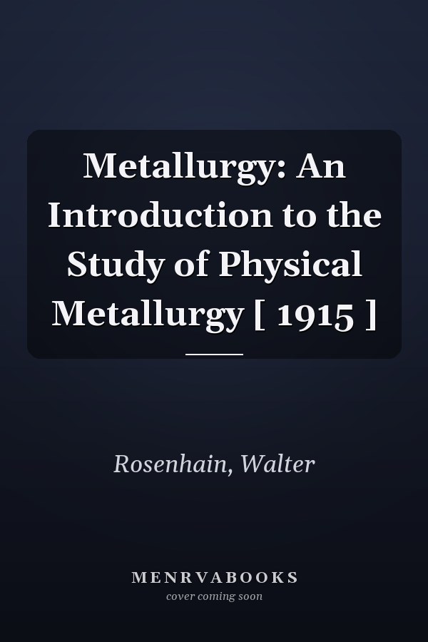 Metallurgy: An Introduction to the Study of Physical Metallurgy [ 1915 ]