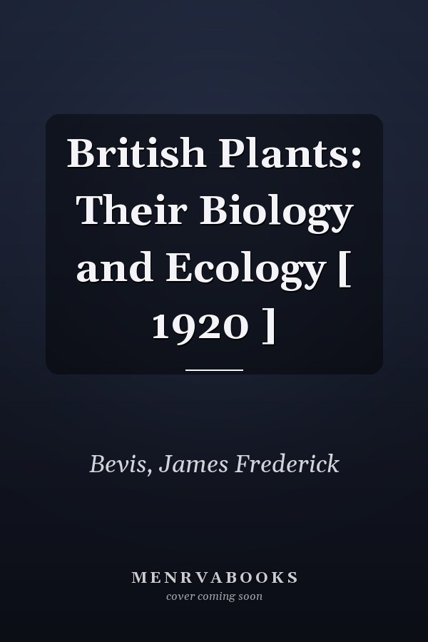 British Plants: Their Biology and Ecology [ 1920 ]