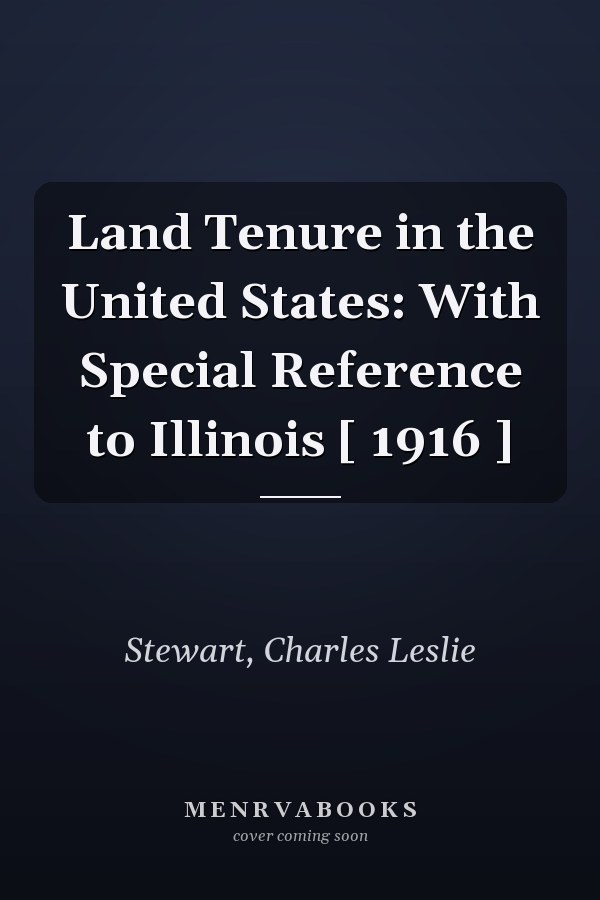 Land Tenure in the United States: With Special Reference to Illinois [ 1916 ]