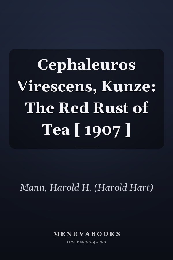Cephaleuros Virescens, Kunze: The Red Rust of Tea [ 1907 ]