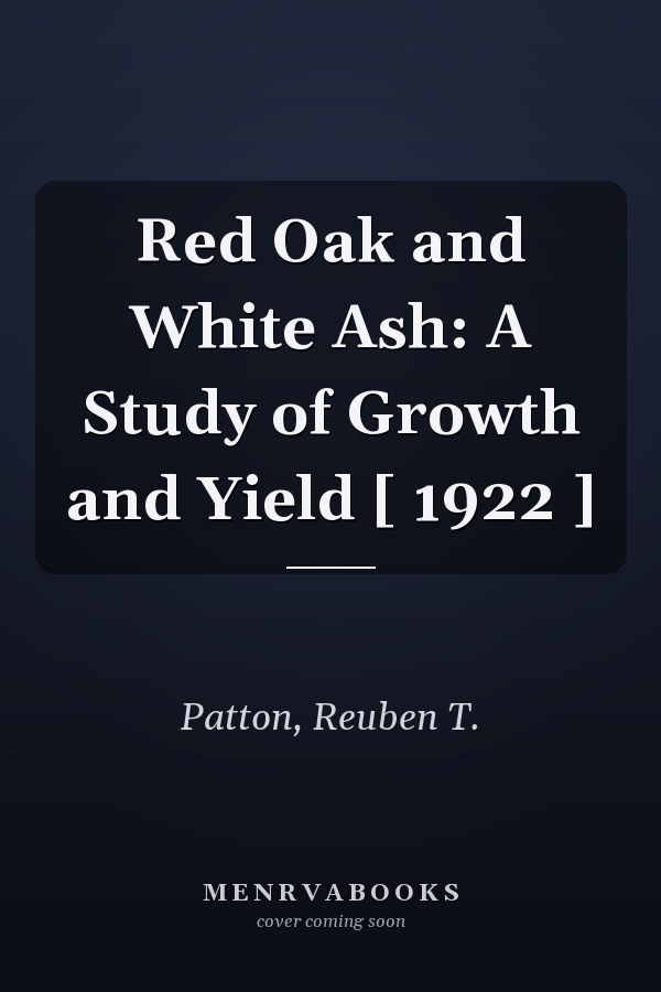 Red Oak and White Ash: A Study of Growth and Yield [ 1922 ]