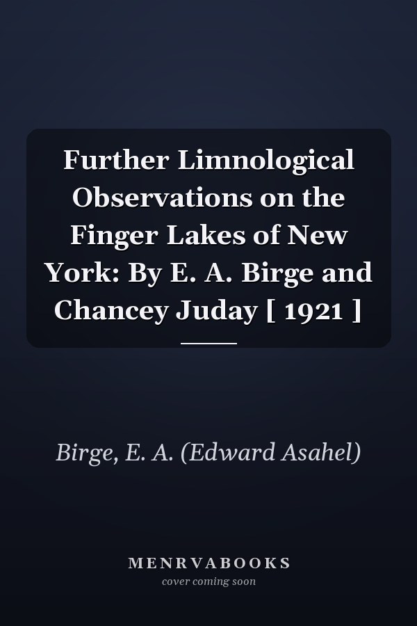 Further Limnological Observations on the Finger Lakes of New York: By E. A. Birge and Chancey Juday [ 1921 ]