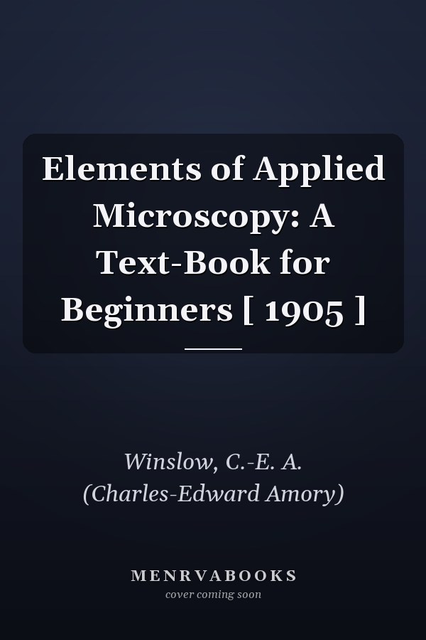 Elements of Applied Microscopy: A Text-Book for Beginners [ 1905 ]