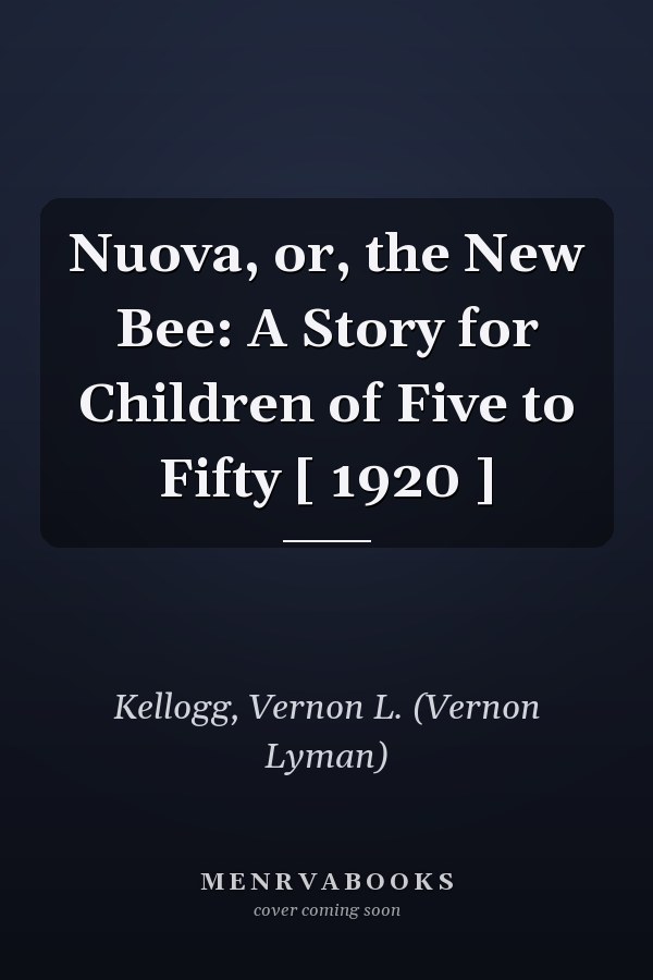 Nuova, or, the New Bee: A Story for Children of Five to Fifty [ 1920 ]
