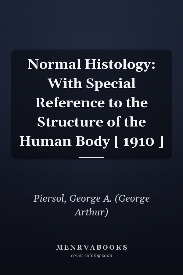 Normal Histology: With Special Reference to the Structure of the Human Body [ 1910 ]