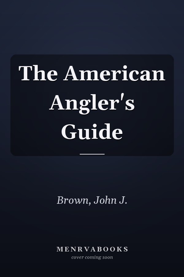 The American Angler's Guide