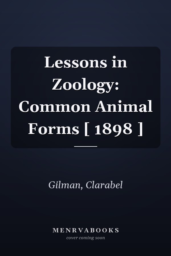 Lessons in Zoology: Common Animal Forms [ 1898 ]