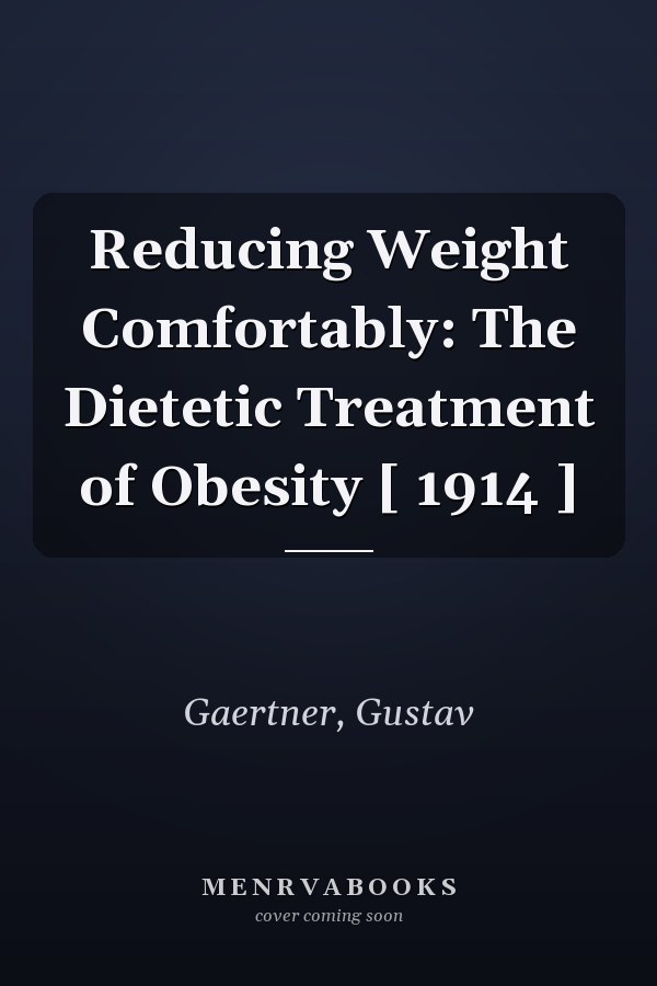 Reducing Weight Comfortably: The Dietetic Treatment of Obesity [ 1914 ]