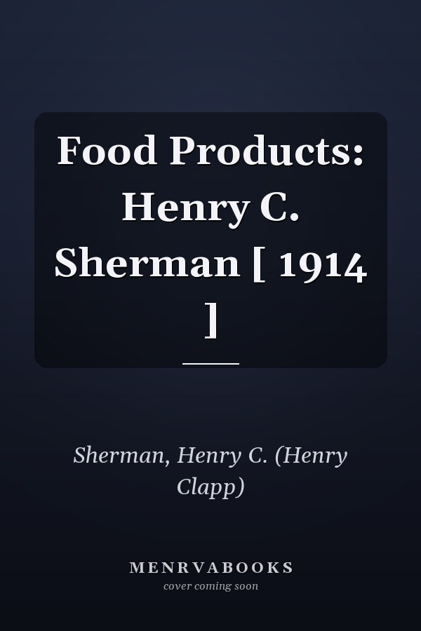 Food Products: Henry C. Sherman [ 1914 ]