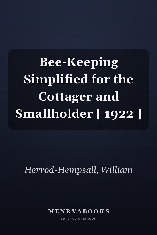 Bee-Keeping Simplified for the Cottager and Smallholder [ 1922 ]