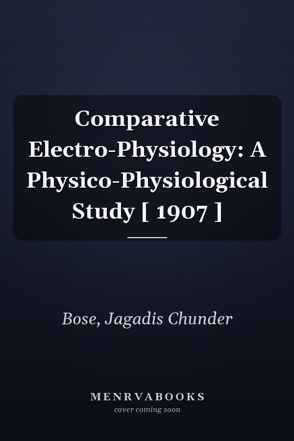Comparative Electro-Physiology: A Physico-Physiological Study [ 1907 ]