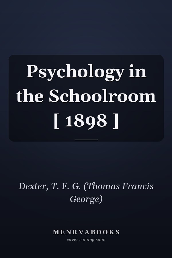 Psychology in the Schoolroom [ 1898 ]
