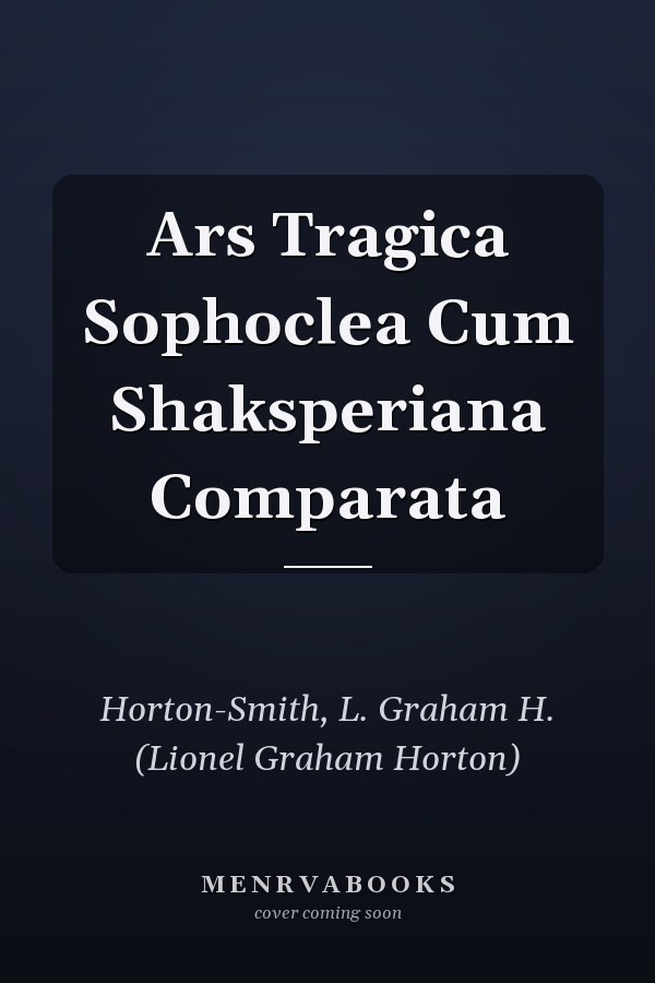 Ars Tragica Sophoclea Cum Shaksperiana Comparata