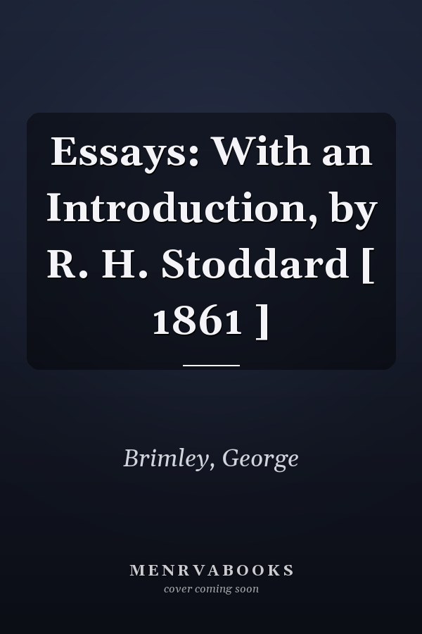 Essays: With an Introduction, by R. H. Stoddard [ 1861 ]