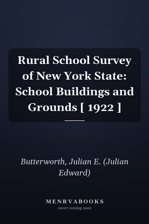 Rural School Survey of New York State: School Buildings and Grounds [ 1922 ]