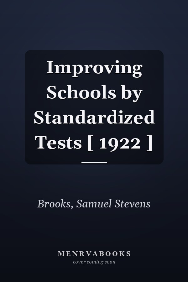 Improving Schools by Standardized Tests [ 1922 ]