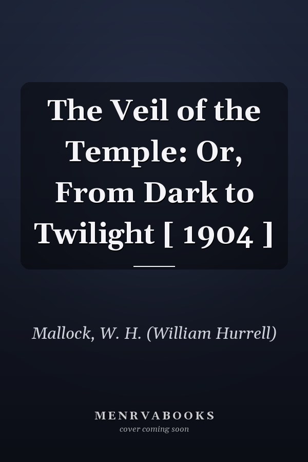 The Veil of the Temple: Or, From Dark to Twilight [ 1904 ]